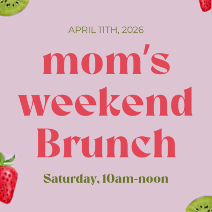Brunch with Mom (10am-noon) Saturday 4/11/26