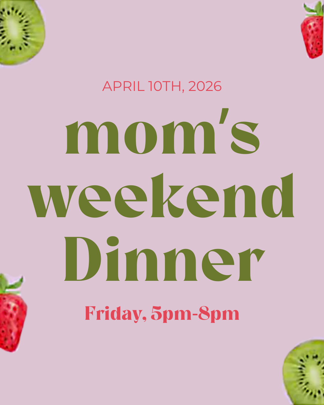 Dinner with Mom (5-8pm) Fri 4/10/26